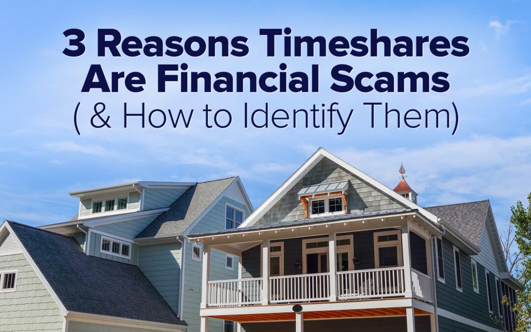 3 Reasons Timeshares Are Financial Scams (And How to Identify Them)