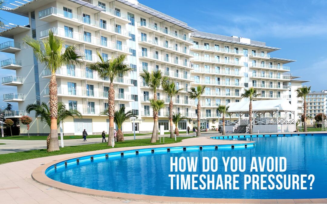 How Do You Avoid Timeshare Pressure