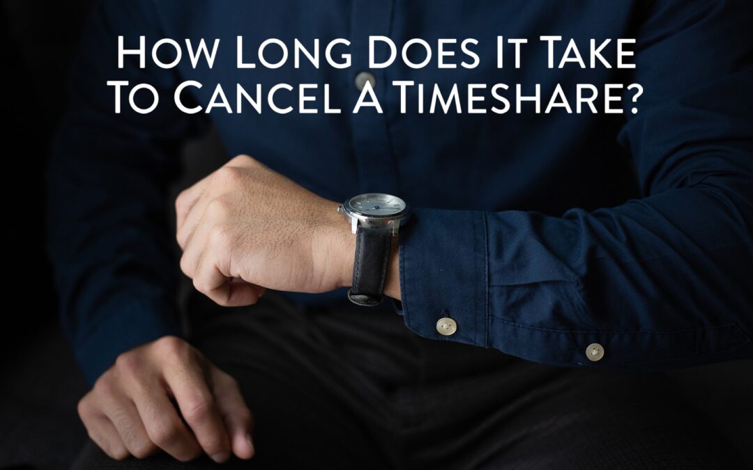How Long Does It Take To Cancel A Timeshare?
