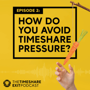 Ep. 2: How Do You Avoid Timeshare Pressure | The Timeshare Exit Podcast by Wesley Financial Group