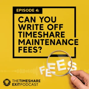 Ep. 4: Can You Write Off Timeshare Maintenance Fees? | The Timeshare Exit Podcast by Wesley Financial Group