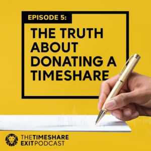 Ep. 5: The Truth About Donating a Timeshare | The Timeshare Exit Podcast by Wesley Financial Group